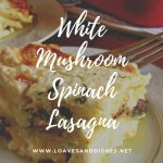 White Mushroom Spinach Lasagna