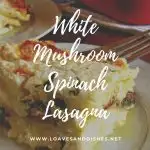 White Mushroom Spinach Lasagna