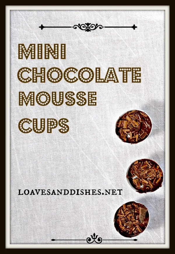Mini Chocolate Mousse Cups loavesanddishes.net