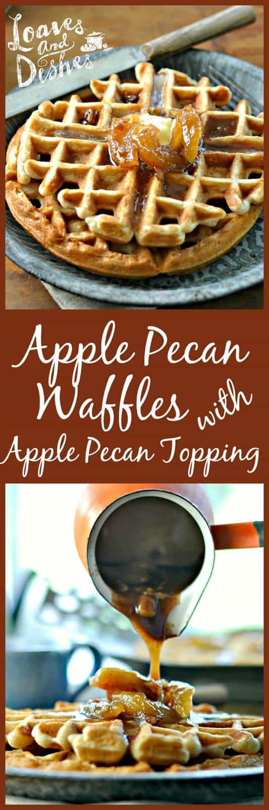 Apple Pecan Waffles with Apple Pecan Topping • Loaves and Dishes