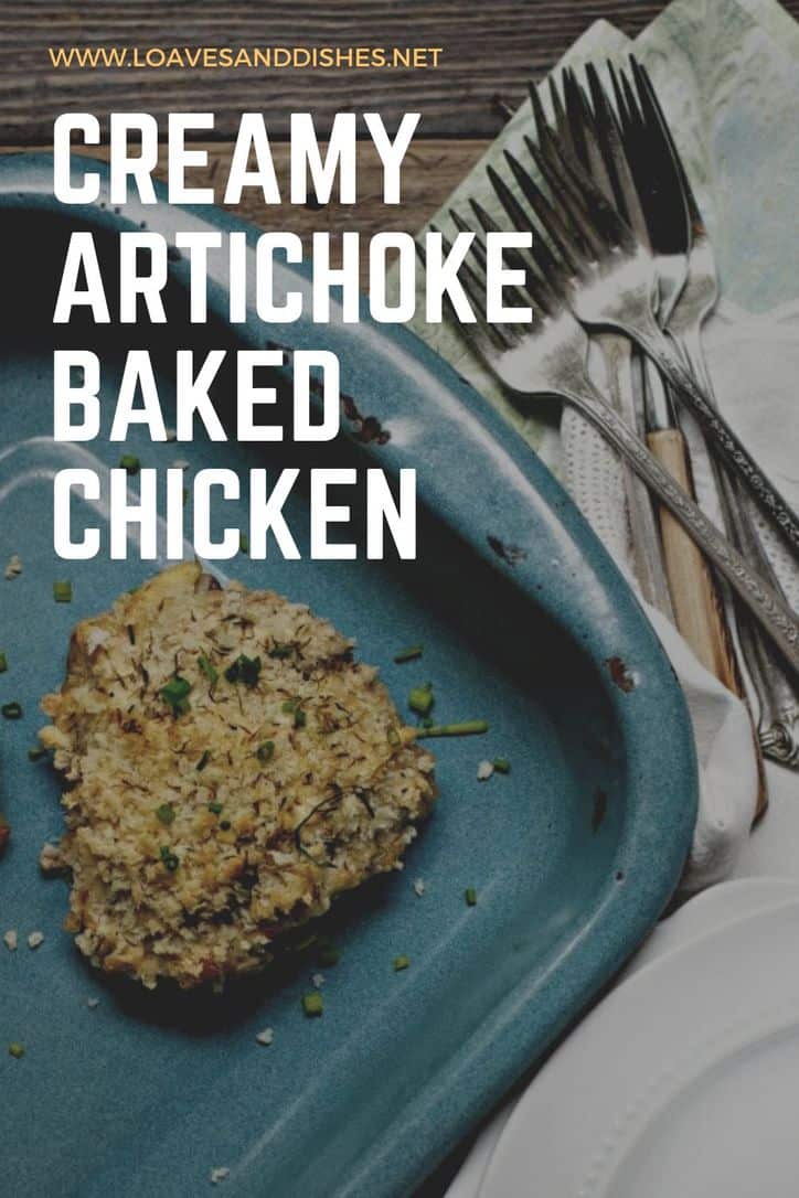 Creamy Artichoke Baked Chicken • Loaves and Dishes