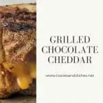 Grilled Chocolate Cheddar
