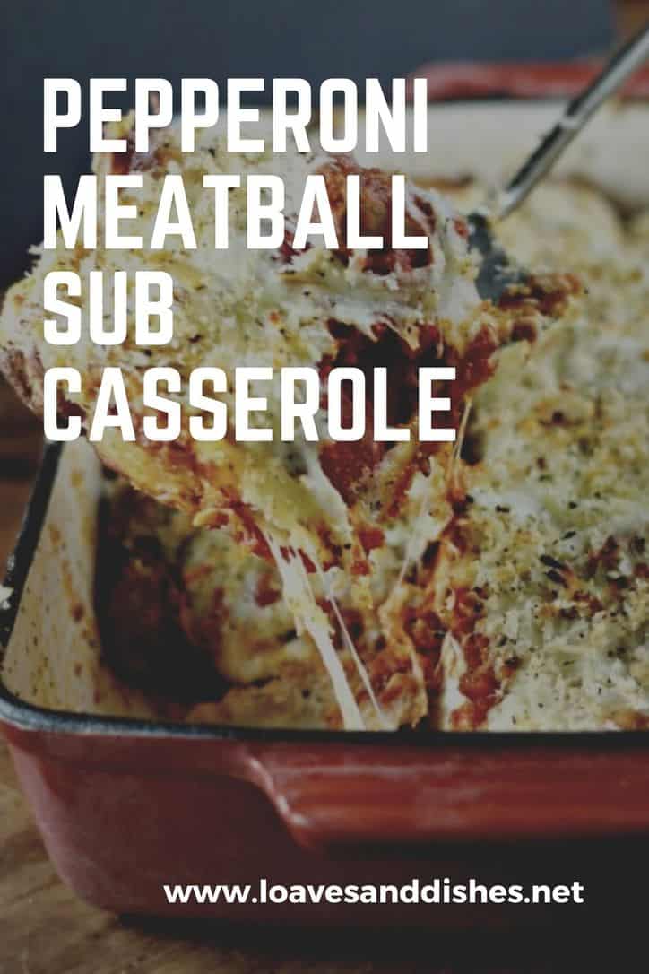 Pepperoni Meatball Sub Casserole • Loaves and Dishes