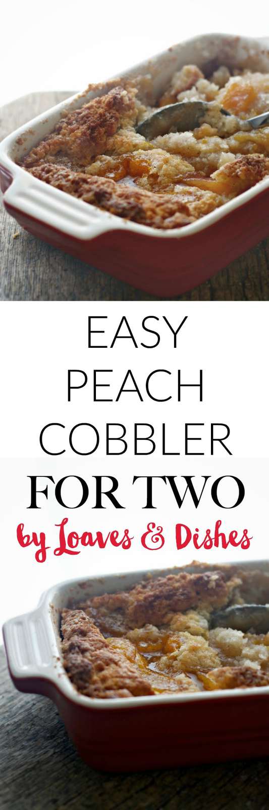 Easy Peach Cobbler For Two • Loaves and Dishes
