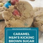 Caramel M&M’s Kicking Brown Sugar Cookies