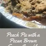 Peach Pie with a Pecan Brown Sugar Crumble