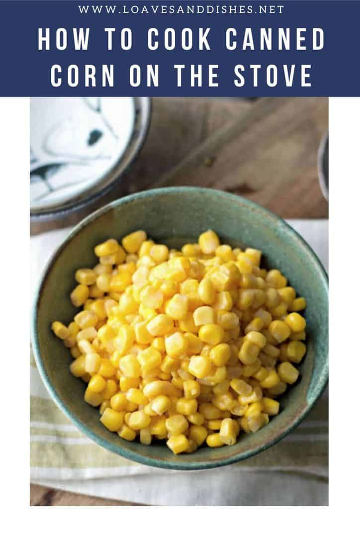 HOW TO COOK CANNED CORN ON THE STOVE • Loaves and Dishes