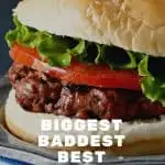 Biggest Baddest Best Burger