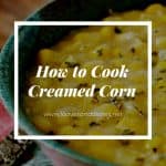 How to Cook Creamed Corn