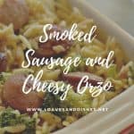 Smoked Sausage and Cheesy Orzo