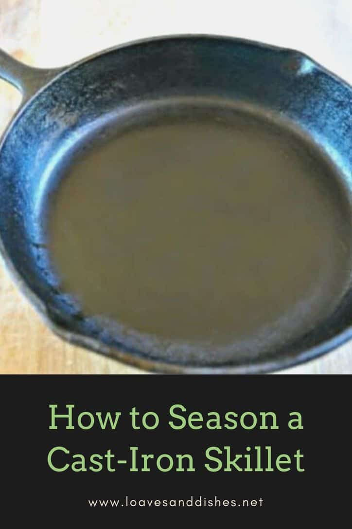 How to Season a Cast Iron Skillet • Loaves and Dishes