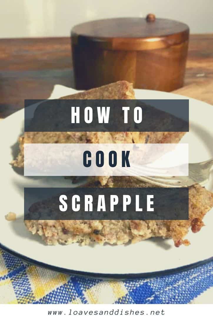 HOW TO COOK SCRAPPLE • Loaves and Dishes
