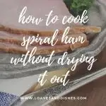 How to Cook Spiral Ham without Drying it Out