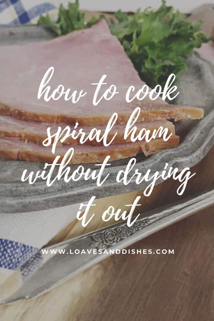 HOW TO COOK SPIRAL HAM WITHOUT DRYING IT OUT • Loaves and Dishes