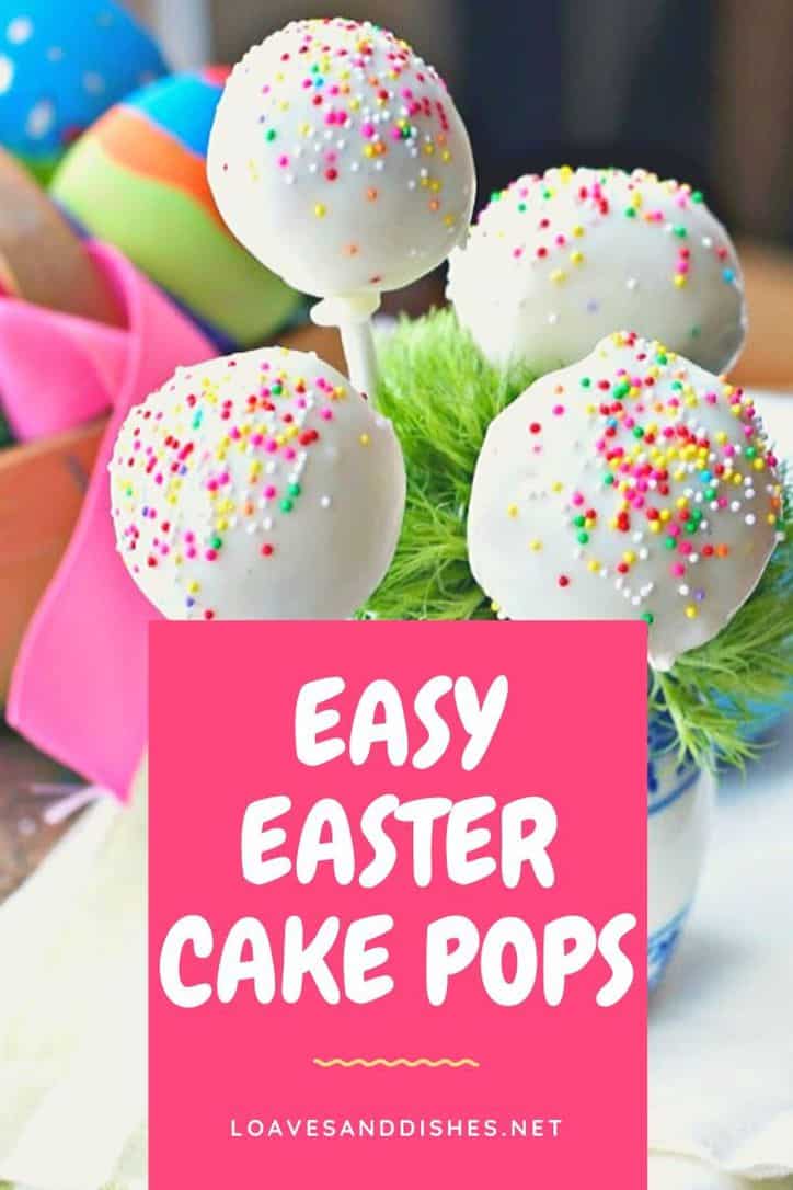 Easy Easter Cake Pops • Loaves and Dishes