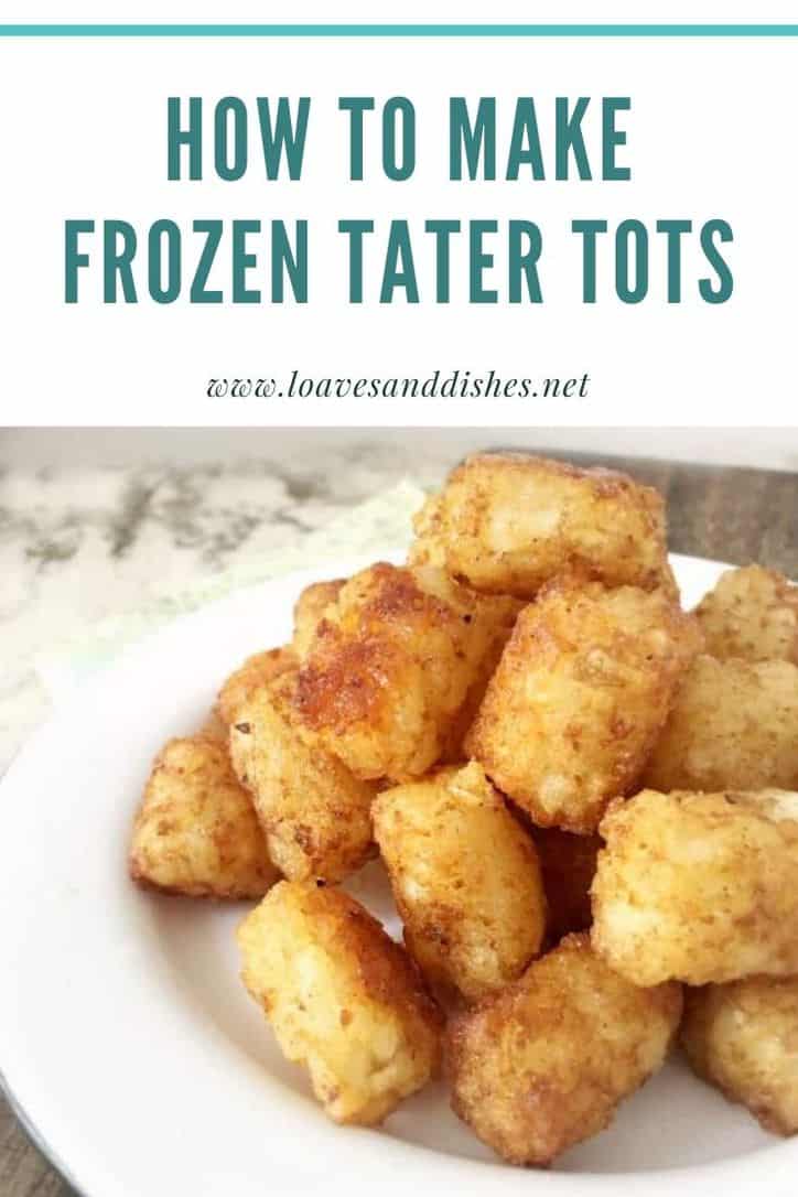 How To Make Frozen Tater Tots • Loaves and Dishes