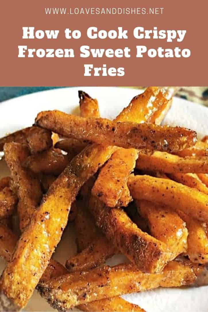 How to Cook Crispy Frozen Sweet Potato Fries • Loaves and Dishes