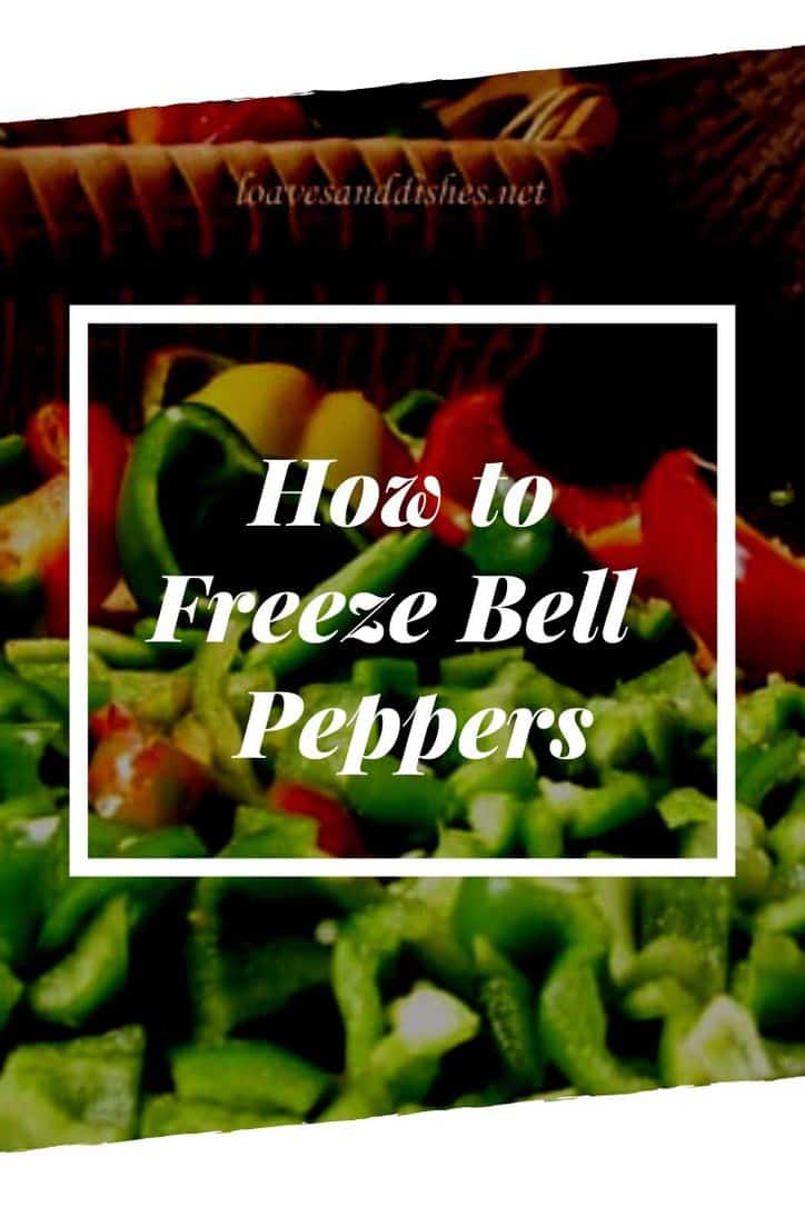 5 Minute Prep • How to Freeze Bell Peppers • Loaves and Dishes