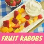 Fruit Kabobs with Dip