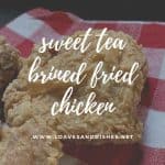 Sweet Tea Brined Fried Chicken