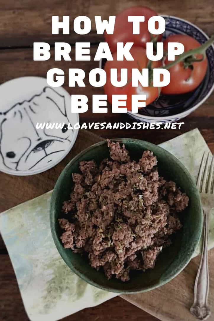 How To Break Up Ground Beef • Loaves and Dishes