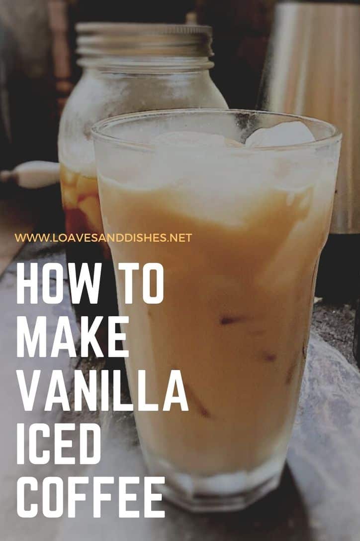 How To Make Vanilla Iced Coffee • Loaves and Dishes