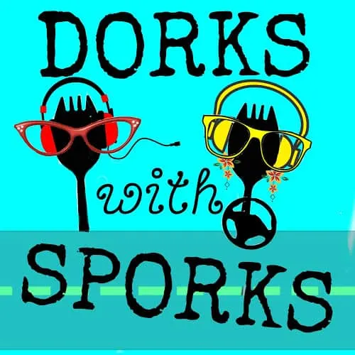 dorks with sporks podcast