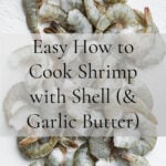 Pinterest Pin for Easy How to Cook Shrimp with Shell (& Garlic Butter).