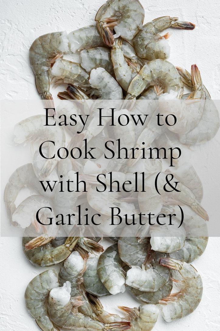 Easy How to Cook Shrimp with Shell (& Garlic Butter) • Loaves and Dishes